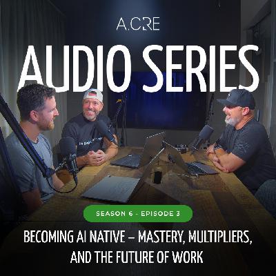 Becoming AI Native – Mastery, Multipliers, and the Future of Work | S6E3