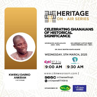 Heritage on-Air Series | The legacies of Sir Edward Asafu-Adjaye and Justice Henry Kwesi Prempeh with Kweku Darko Ankrah | Ep3
