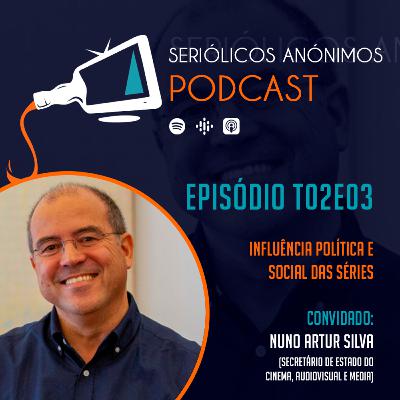 T02E03 - Influência Política e Social das Séries (com Nuno Artur Silva)