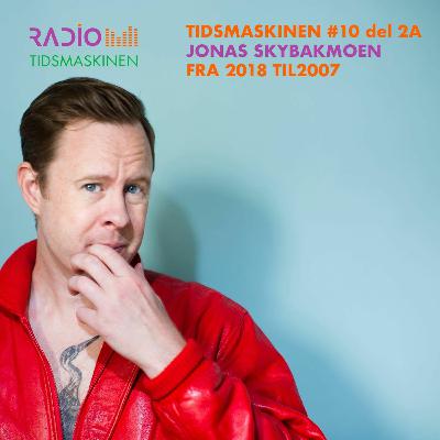 Tidsmaskinen #20 del 2a: Med Jonas Skybakmoen om Jonas Skybakmoen fra 2018 til 1997