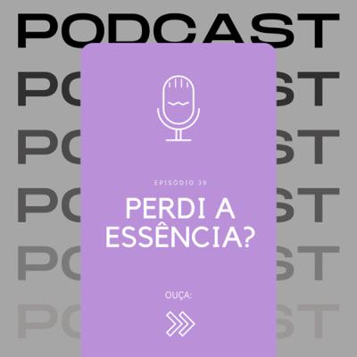 Perdi a essência?