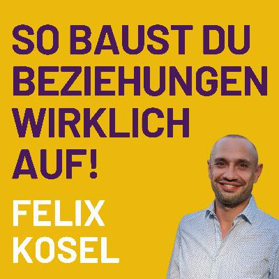 Wie man Freunde gewinnt und Menschen beeinflusst mit Felix Kosel
