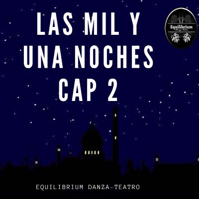 LAS MIL Y UNA NOCHES CAPÍTULO DOS LAS MIL Y UNA NOCHES CAPÍTULO DOS