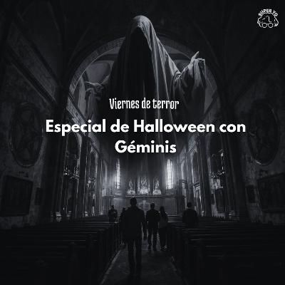 Especial de Halloween con Géminis - Viernes de terror