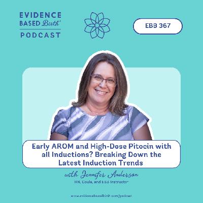 EBB 367 - Early AROM and High-Dose Pitocin with all Inductions? Breaking Down the Latest Induction Trends with Jennifer Anderson, RN, Doula, and EBB Instructor