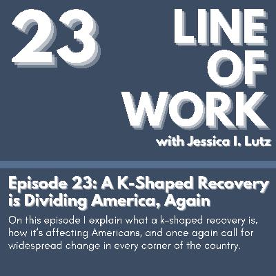 A K-Shaped Recovery is Dividing America, Again - Episode 23