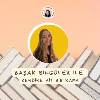 Başak Bingüler ile Kendine Ait Bir Kafa Başak Bingüler ile Kendine Ait Bir Kafa