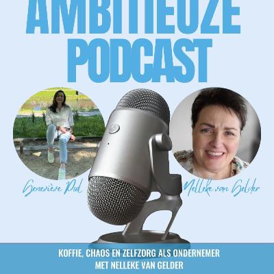 Afl. 47 - Koffie, Chaos en Zelfzorg als Ondernemer met Nelleke van Gelder Afl. 47 - Koffie, Chaos en Zelfzorg als Ondernemer met Nelleke van Gelder