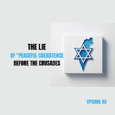 Ep 93 - The Lie of “Peaceful Coexistence” Before the Crusades Ep 93 - The Lie of “Peaceful Coexistence” Before the Crusades