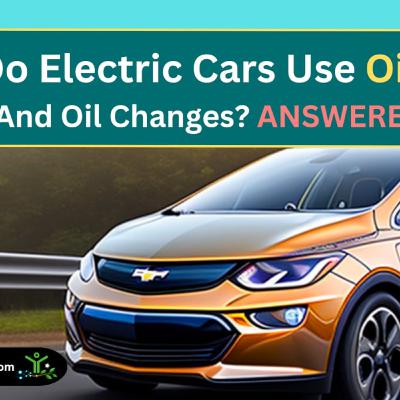Do Electric Cars Use Oil? And Do The Need Oil Changes? Do Electric Cars Use Oil? And Do The Need Oil Changes?