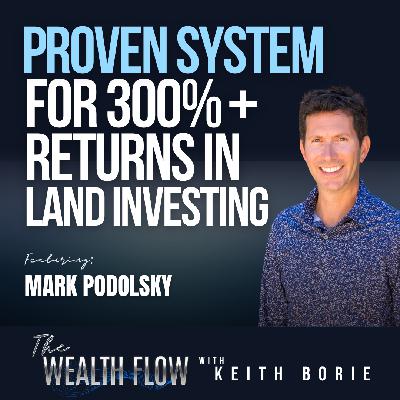 EP184: Proven System for 300% + Returns in Land Investing - Mark Podolsky