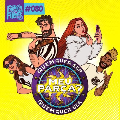 80 - QUEM QUER SER MEU PARÇA? | A Fábrica de Filmes