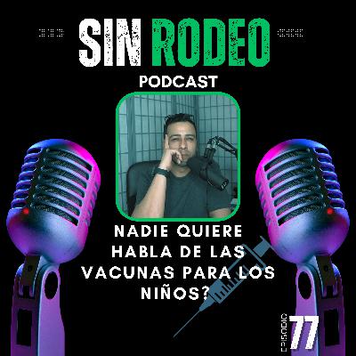 #77 Nadie Quiere Hablar De Las Vacunas Para Los Niños? Sin Rodeo Podcast