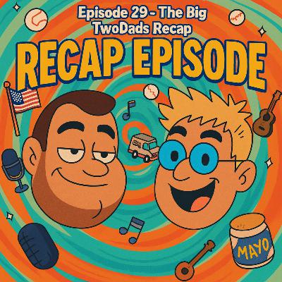 Episode 29 - The Big TwoDads Recap: Milestones, Mayhem & What’s Next