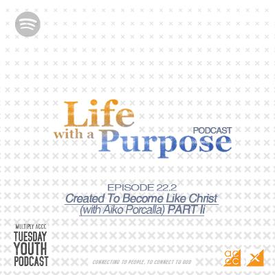 S2E22.2 – Created To Become Like Christ (with Ate Aiko Porcalla) PART II - Life With A Purpose Series S2E22.2 – Created To Become Like Christ (with Ate Aiko Porcalla) PART II - Life With A Purpose Series