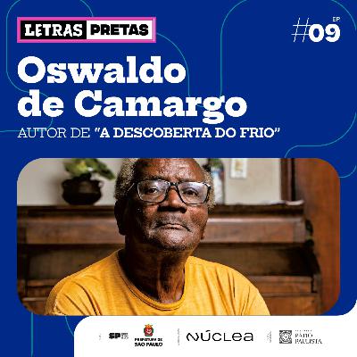 Ep#09 - Oswaldo de Camargo fala sobre seu livro "A Descoberta do Frio"