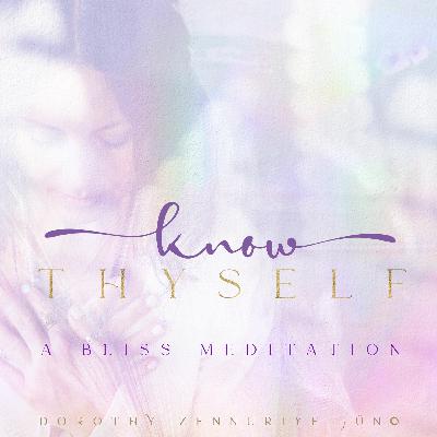 Bliss Meditation 'Know Thyself' With Dorothy Zennuriye Juno 03.10.2023