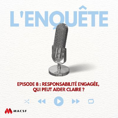 Épisode 8 : Responsabilité engagée, qui peut aider Claire ? Épisode 8 : Responsabilité engagée, qui peut aider Claire ?