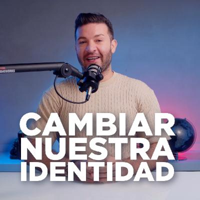 REAL #008 - CAMBIAR NUESTRA IDENTIDAD