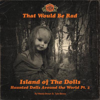 S5 E28: The Island of The Dolls - Haunted Dolls Around The World pt. 2