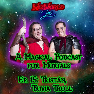 Ep. 15: Tristán, Trivia Troll