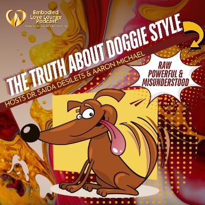 EP 35: The REAL Truth About Doggy Style—Pain, Pleasure & How to Make It Mind-Blowing