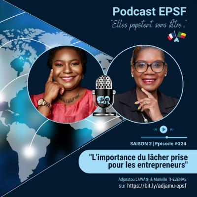 EPSF S2 EP. #024 "L'importance du lâcher prise pour les entrepreneurs"
