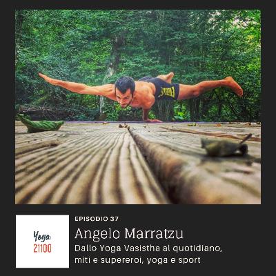 Angelo Marratzu - Dallo Yoga Vasistha al quotidiano, miti e supereroi, yoga e sport