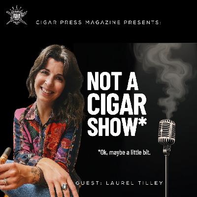 Laurel Tilley Unfiltered | Not A Cigar Show – Cigar Press Magazine Laurel Tilley Unfiltered | Not A Cigar Show – Cigar Press Magazine