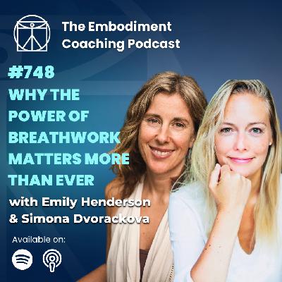 748. Why The Power Of Breathwork Matters More Than Ever - With Emily Ray Henderson and Simona Dvorackova