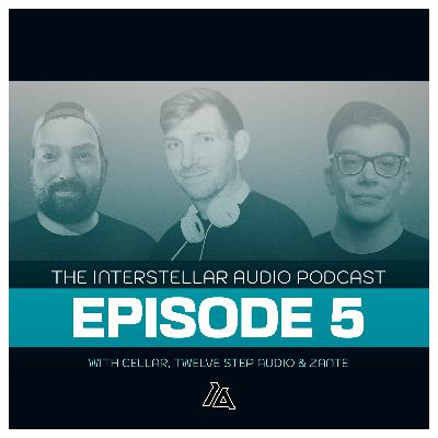 Interstellar Audio Podcast 005 || With Cellar, Twelve Step Audio & ZANTE