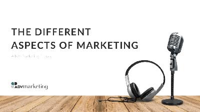 The Different Aspects of Marketing The Different Aspects of Marketing