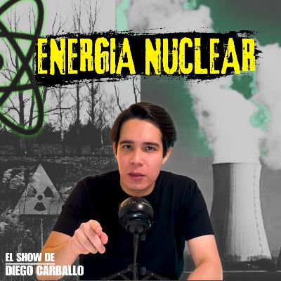 La Gran Mentira Sobre la Energía Nuclear y Qué Realmente Pasó | El Show de Diego Carballo #2