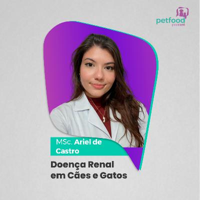 DOENÇA RENAL EM CÃES E GATOS - MSc. Ariel de Castro | Ep. 44 DOENÇA RENAL EM CÃES E GATOS - MSc. Ariel de Castro | Ep. 44