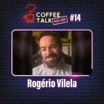 Coffee Talk [NO AR] #14 - Rogério Vilela