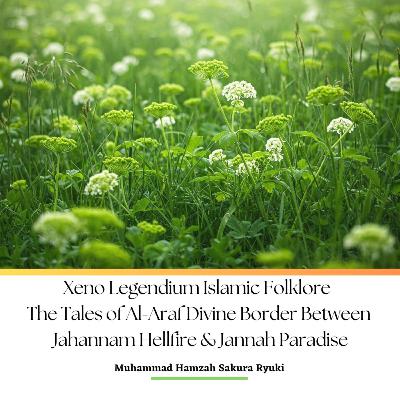 Xeno Legendium Islamic Folklore The Tales of Al-Araf Divine Border Between Jahannam Hellfire & Jannah Paradise Podcast Version Xeno Legendium Islamic Folklore The Tales of Al-Araf Divine Border Between Jahannam Hellfire & Jannah Paradise Podcast Version