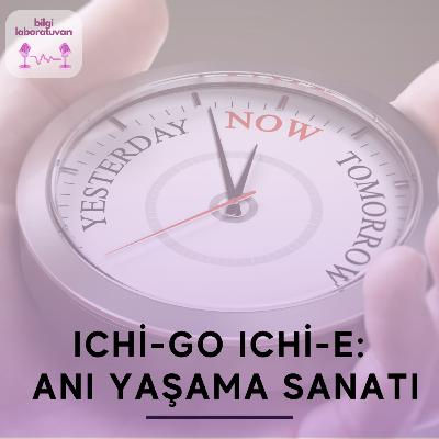 Japonların Anı Yaşama Sanatı: ICHİ-GO ICHİ-E
