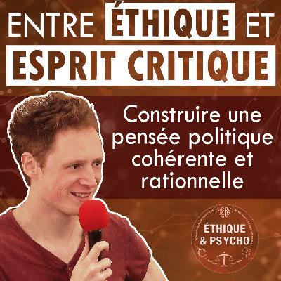 Entre Éthique et Esprit Critique - Construire une pensée politique rationnelle et cohérente