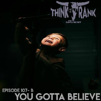 107-B You Gotta Believe 107-B You Gotta Believe