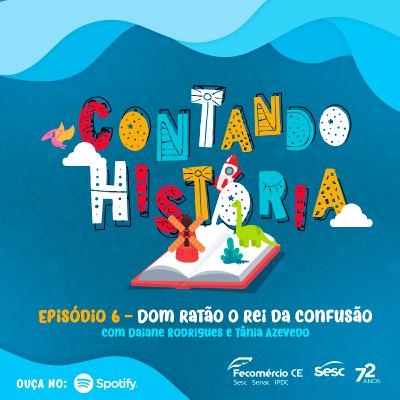 Contando História Podcast - Episódio 6 - Dom Ratão Contando História Podcast - Episódio 6 - Dom Ratão