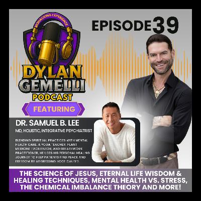 Episode #39 Featuring The Spiritual Psychologist Samuel B. Lee M.D.!!  Eternal Life Wisdom and Healing Techniques, Mental Health Vs. Stress, The chemical imbalance theory, The science of Jesus and spiritual awakening, Natural remedies and more!