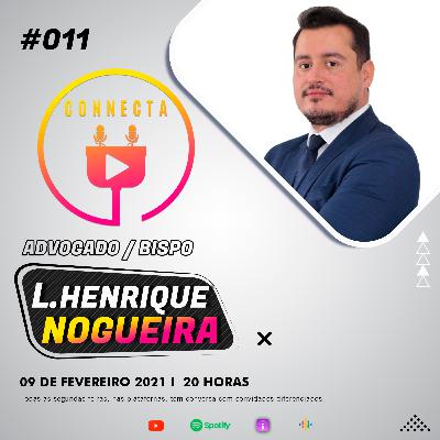 Connecta #011 - Dr Luiz Henrique Nogueira (Advogado Criminalista)