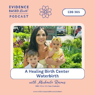 EBB 385 - A Healing Birth Center Waterbirth with Michaela Raines, EBB Childbirth Class Graduate