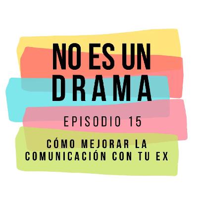 Episodio 15- Cómo mejorar la comunicación con nuestra expareja