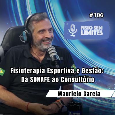 Fisioterapia Esportiva e Gestão: Da SONAFE ao Consultório - Mauricio Garcia - FSL #106
