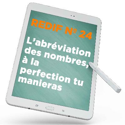 Redif nº 24 : L’abréviation des nombres, à la perfection tu manieras.
