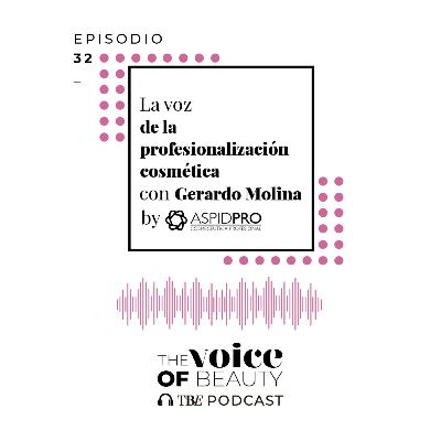 E32 - La voz de la profesionalización cosmética con Gerardo Molina E32 - La voz de la profesionalización cosmética con Gerardo Molina