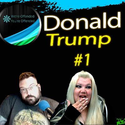Ep#314 Donald Trump #1 | We're Offended You're Offended Podcast