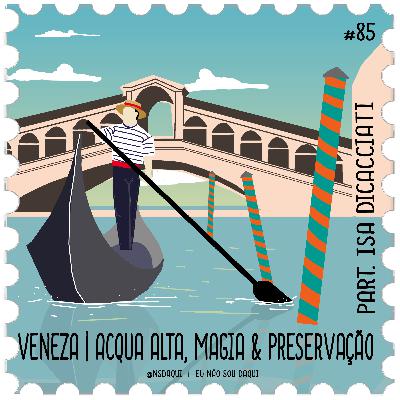 #85 - Veneza | Acqua Alta, Magia & Preservação #85 - Veneza | Acqua Alta, Magia & Preservação