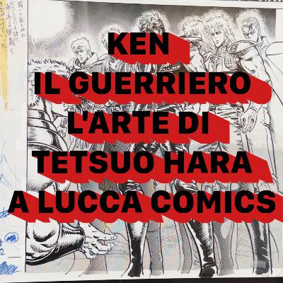 Testuo Hara e l'arte di Ken il Guerriero in mostra a Lucca Comics: Come un fulmine dal cielo